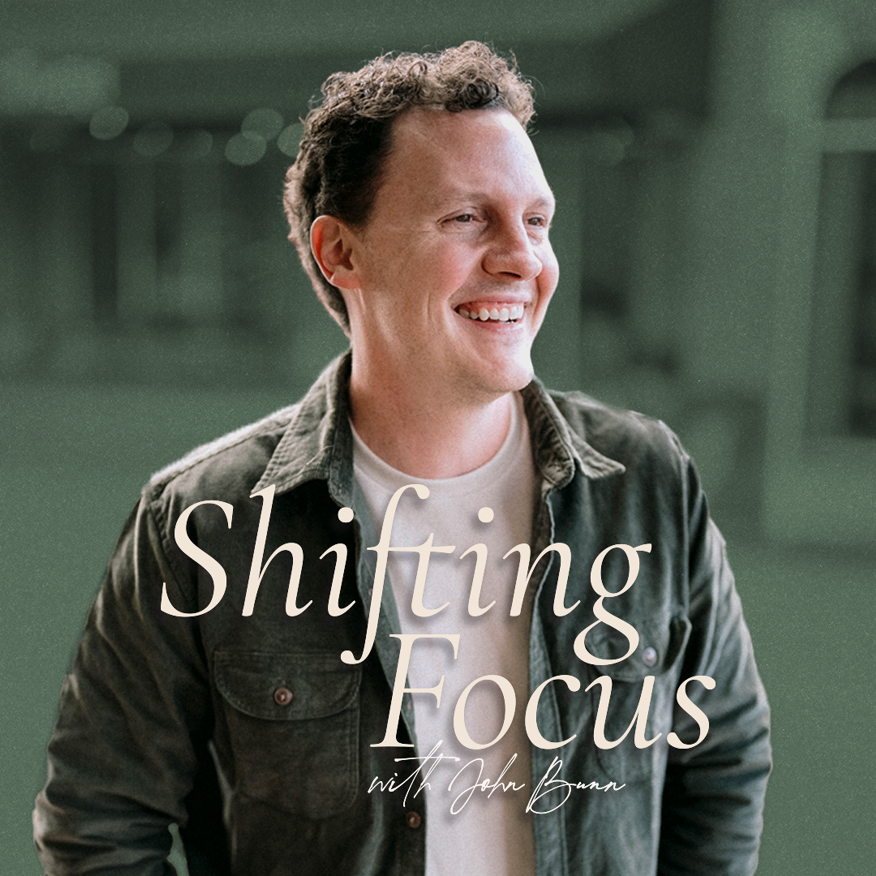 Shifting Focus with John Bunn