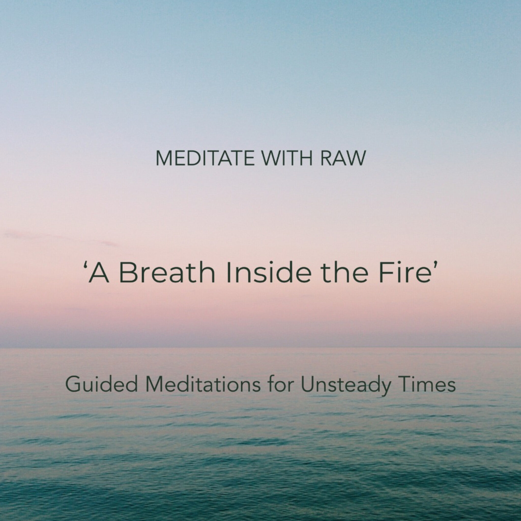 A Breath Inside the Fire - A Guided Meditation for Unsteady Times