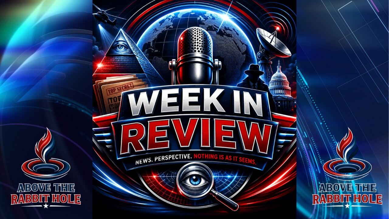 Above The Rabbit Hole EP: 120 - Week In Review