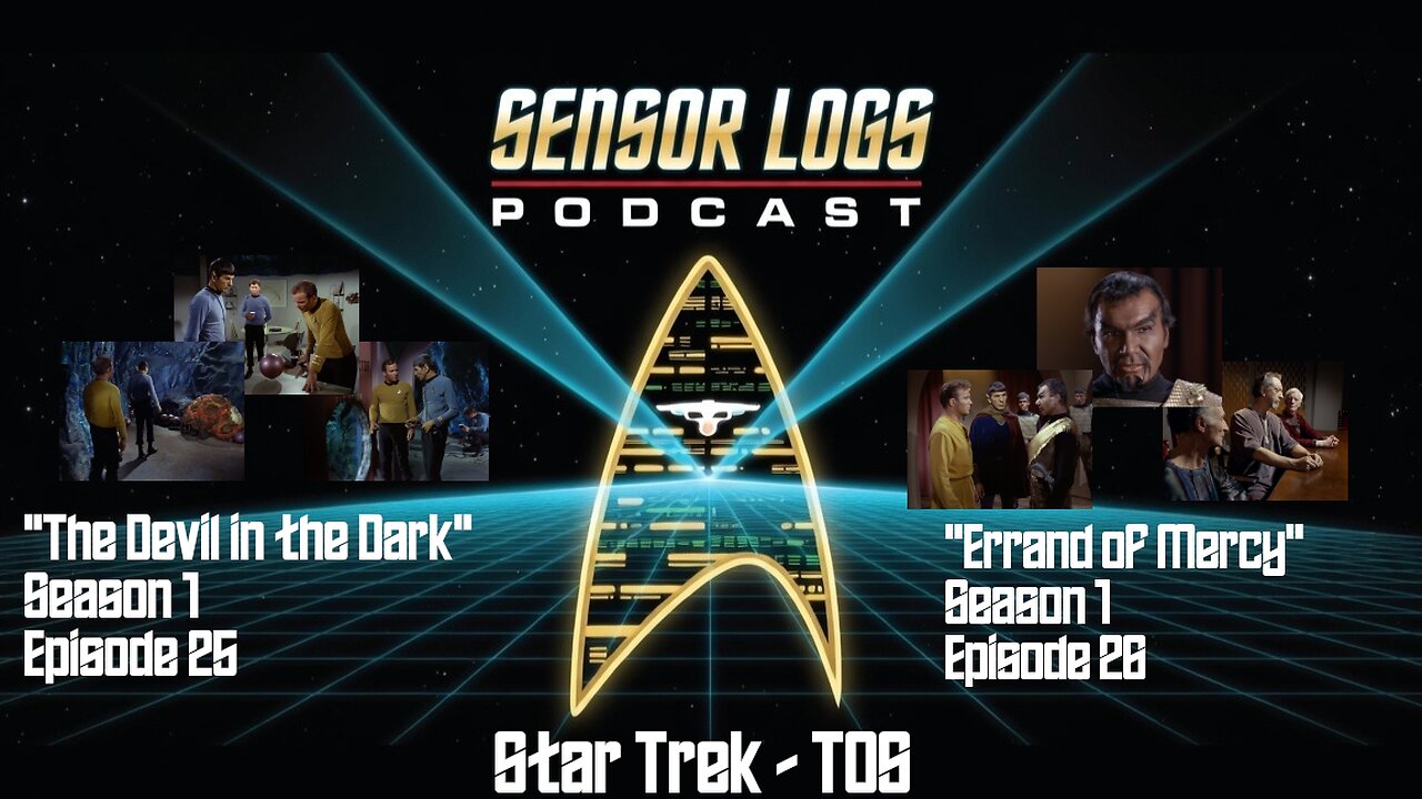 Sensor Logs Podcast – Star Trek TOS “The Devil in the Dark” S1E25 and “Errand of Mercy” S1E26