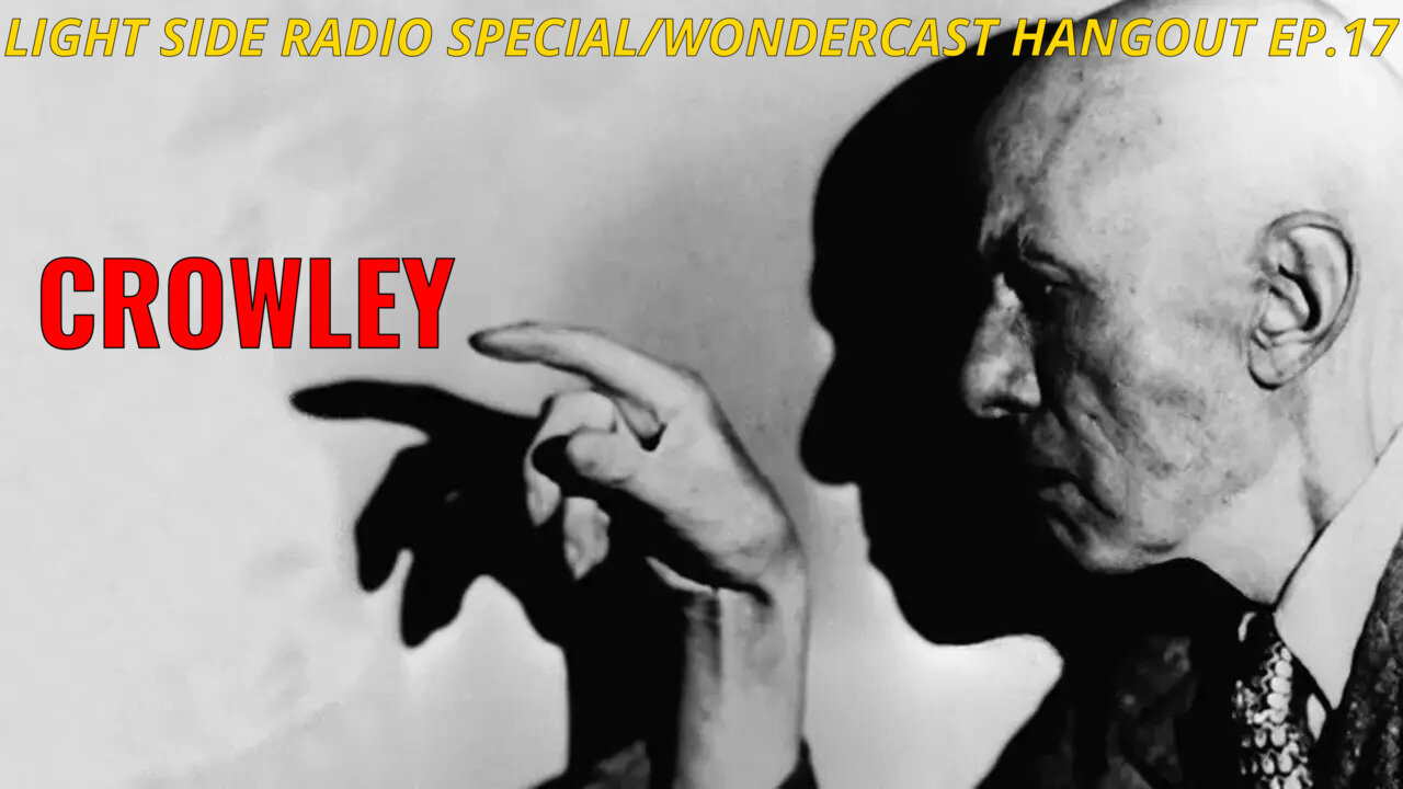 LIGHT SIDE RADIO SPECIAL/ CROWLEY/ WONDERCAST HANGOUT EP.17