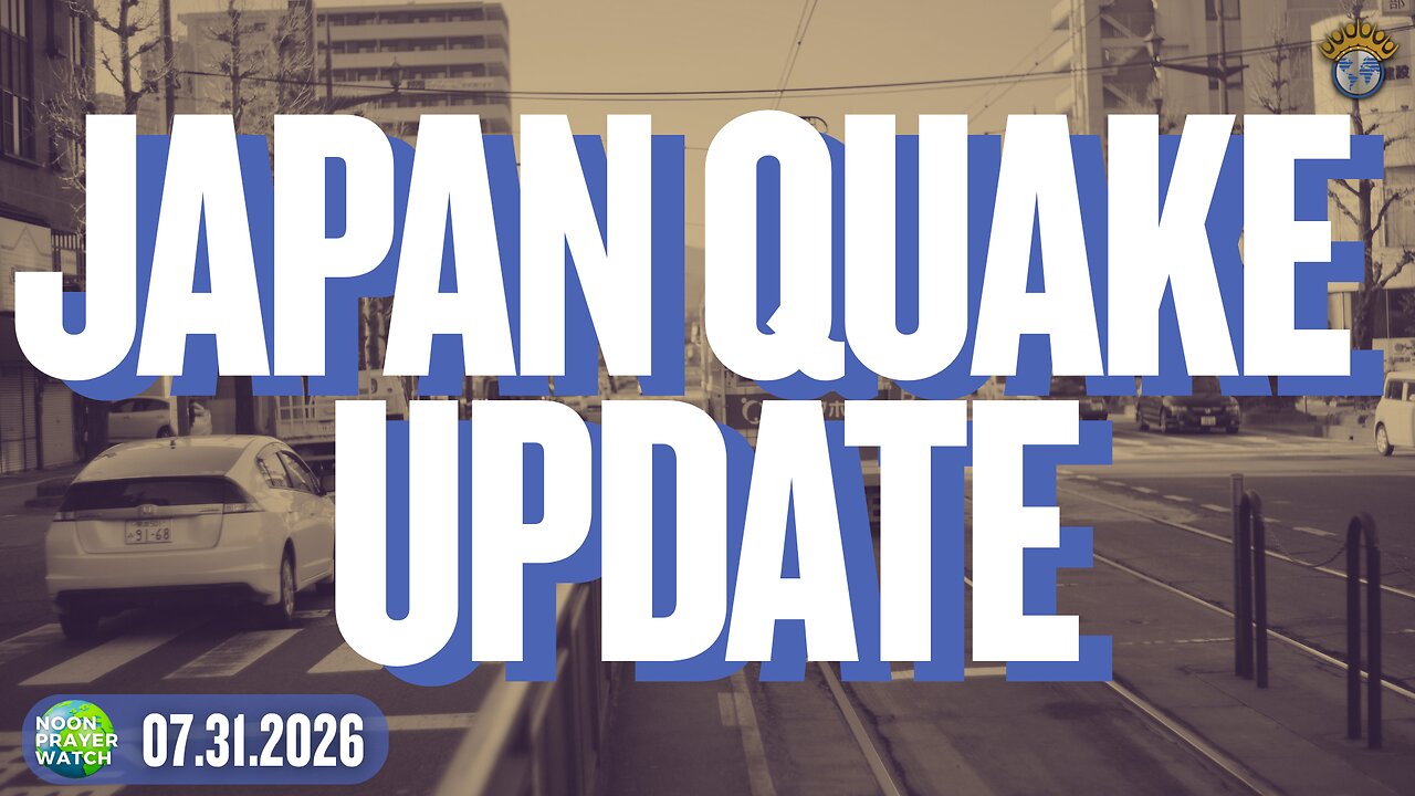 🔵 Japan Quake Update | NPW | 7.31.2026