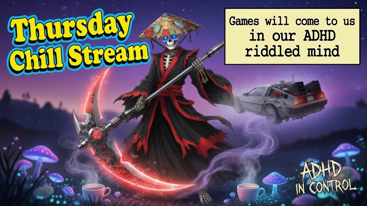 Thursday Chill Stream - Random Games who knows where the ADHD Riddled road shall lead us...