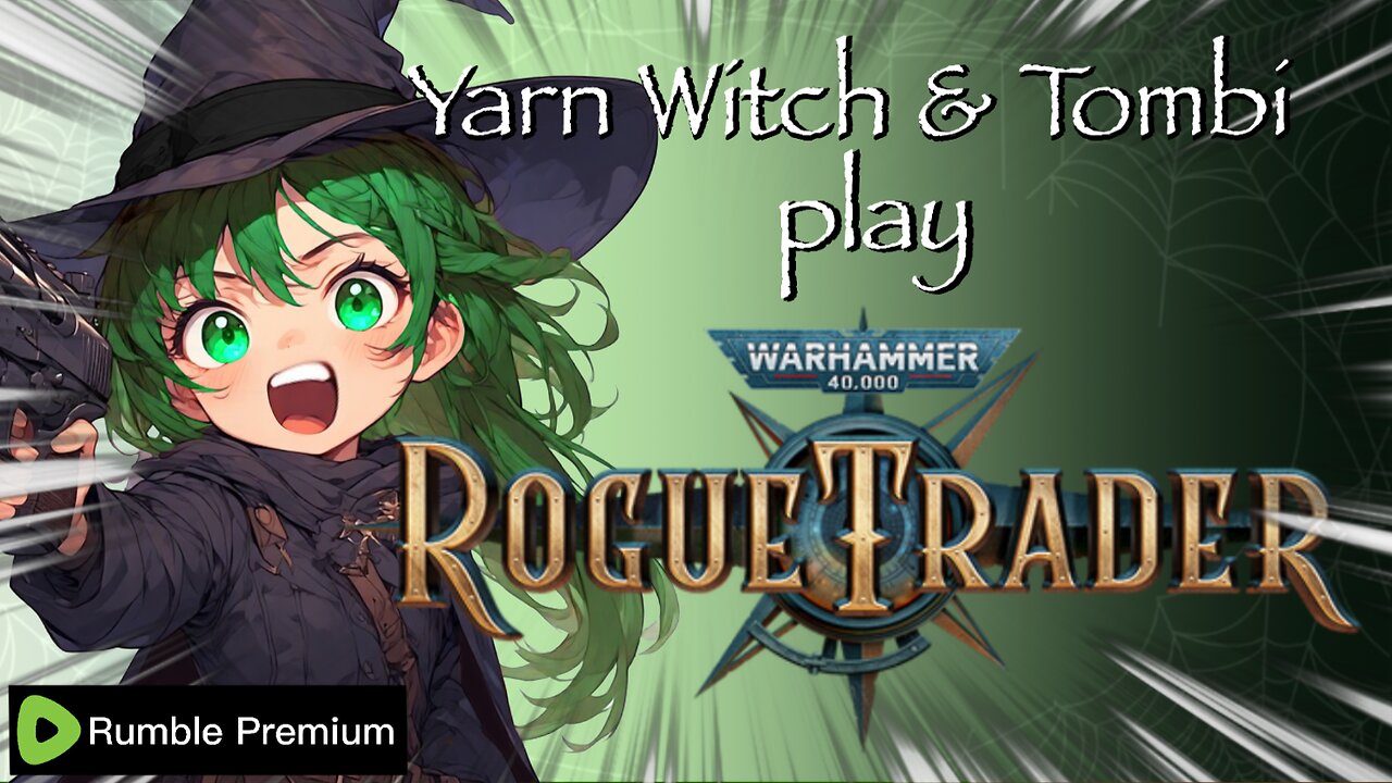 Rumble Premium Stream -Yarn Witch and Tombi were going to play Rogue Trader - PLAYING BG3 NOW!!!!!!!!!!!!