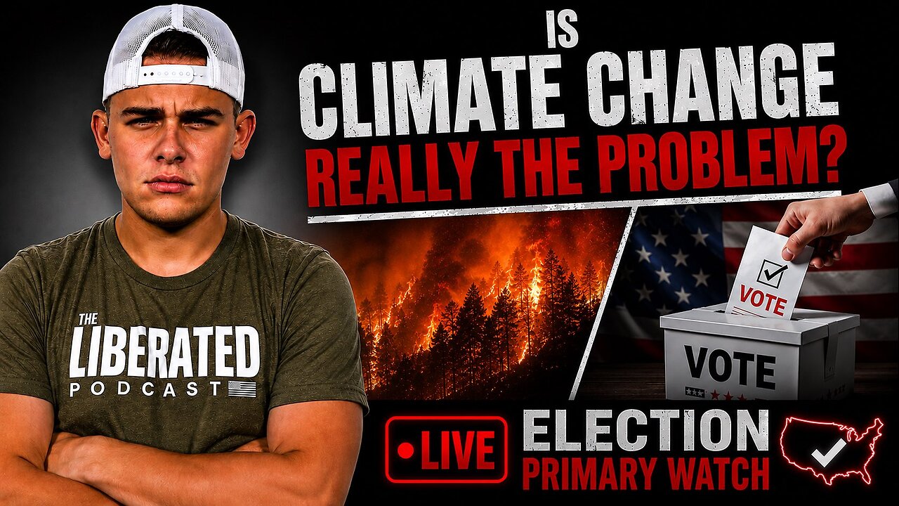 Ep. 203: Is Climate Change REALLY The Problem? + LIVE Election Primary Watch / Call In Tuesday!