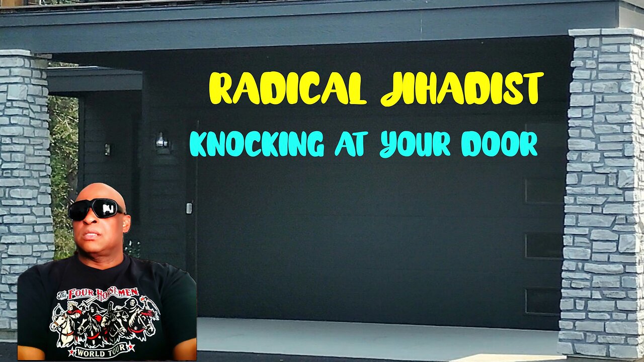 RADICAL JIHADIST KNOCKING AT YOUR DOOR