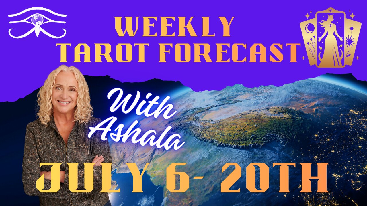 Weekly Forecast with Ashala - July 6th to 20th
