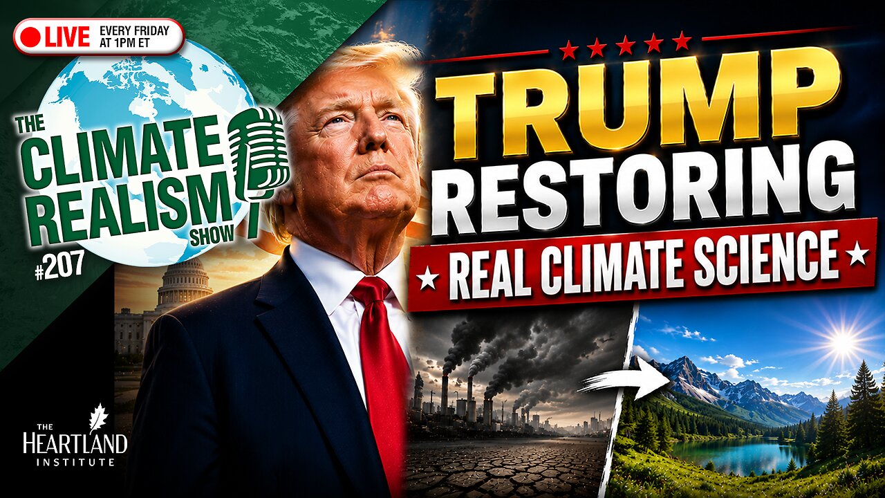 TRUMP RESTORING REAL CLIMATE SCIENCE — The Climate Realism Show #207