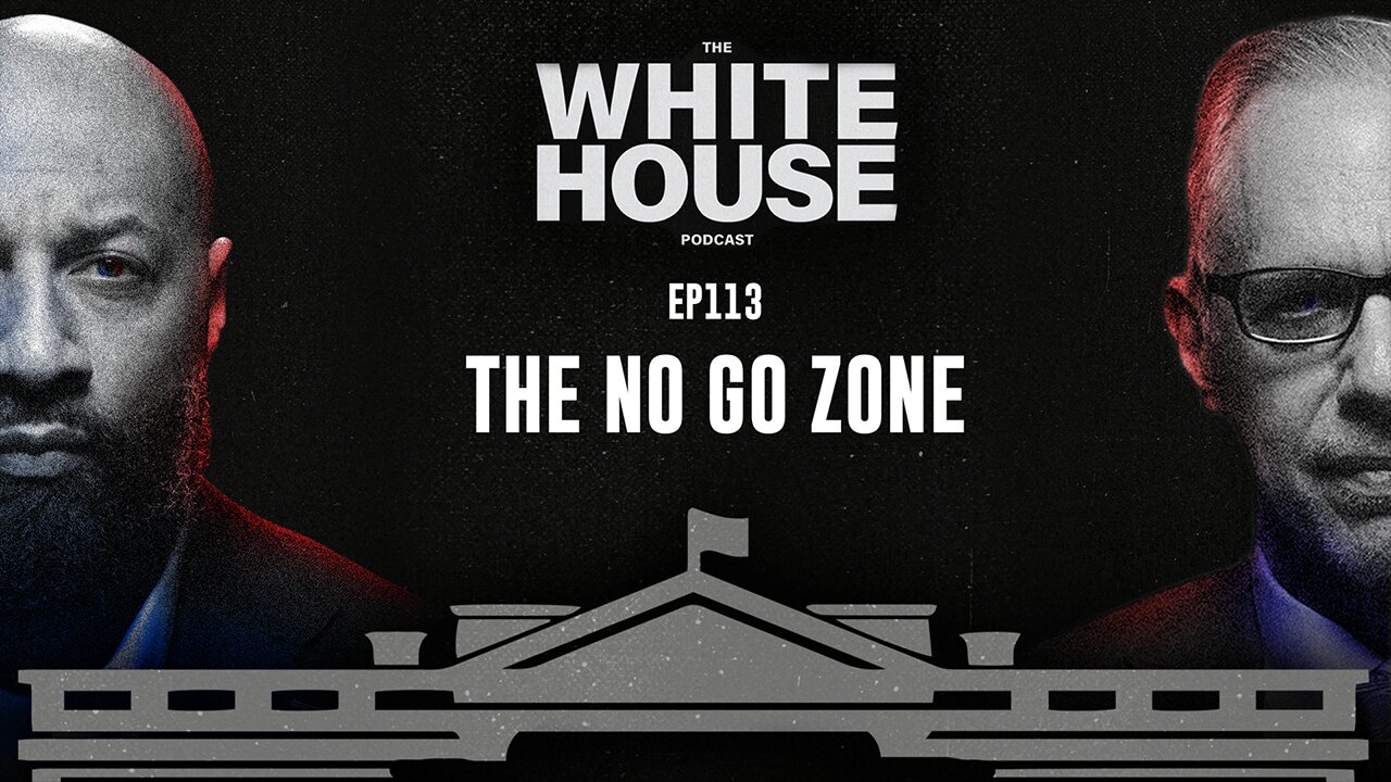 The No Go Zone w/ Edwin Reed | EP113 | The White House Podcast LIVE 🏛🔴