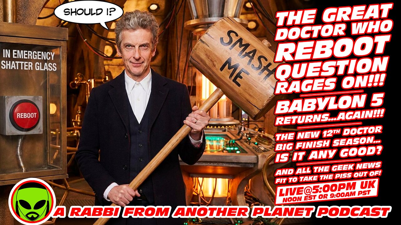 LIVE@5: The Great Doctor Who Reboot Debate!!! Babylon 5!!! The New Era of the 12th Doctor!!!