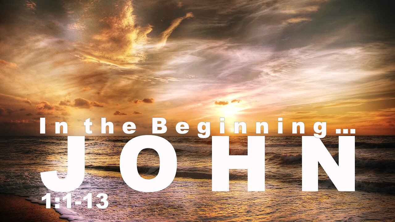 “In the Beginning…” - John 1:1-13
