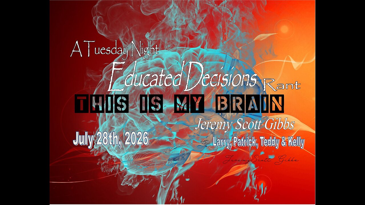 This Is My Brain... On A Tuesday Night Educated Decisions Rant - July 28th, 2026