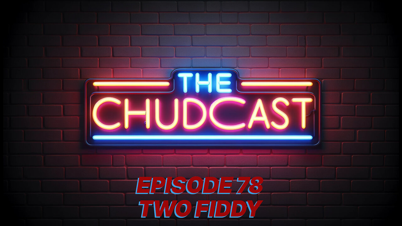 Chudcast 78: Two Fiddy