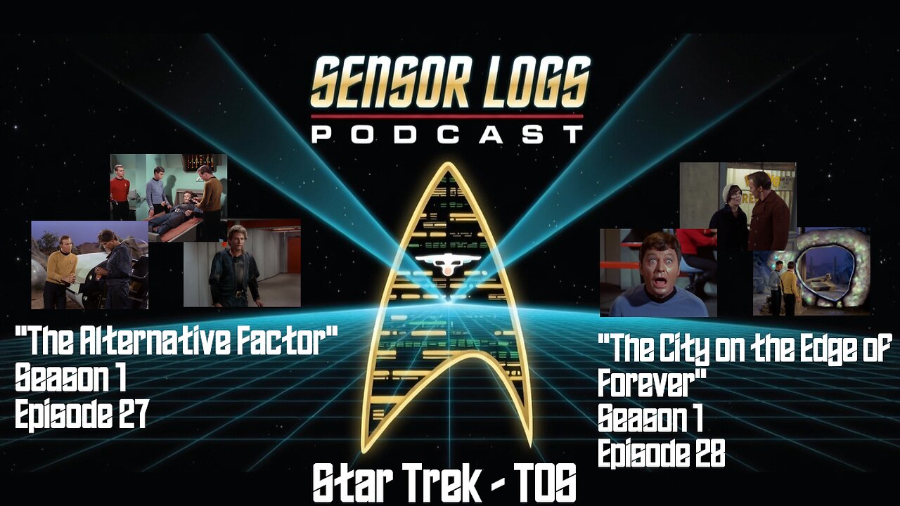 Sensor Logs Podcast – TOS “The Alternative Factor” S1E27 & “The City on the Edge of Forever” S1E28