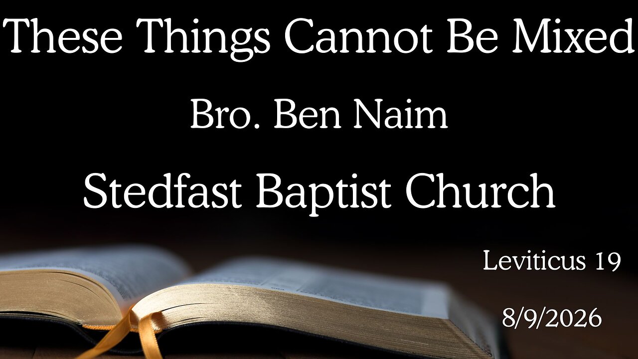These Things Cannot Be Mixed - Bro. Ben Niam | Stedfast Baptist Church