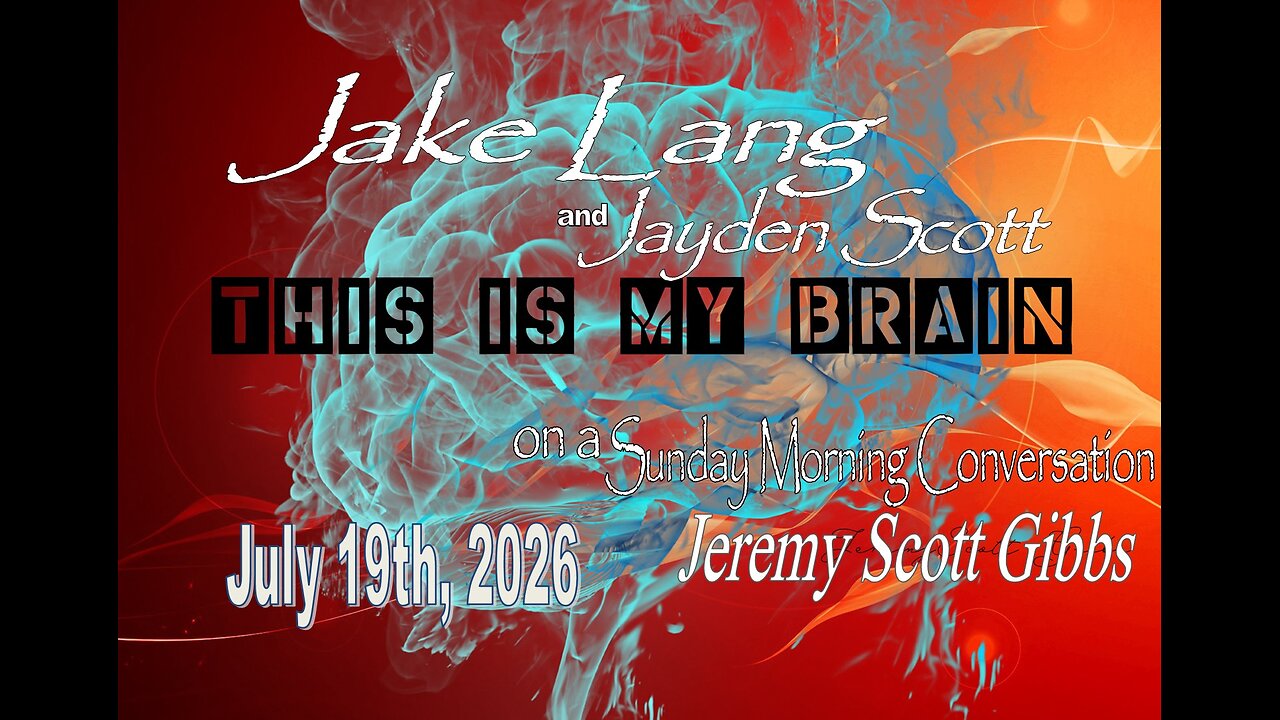 This Is My Brain... On A Sunday Morning Recorded Conversation with Jake & Jayden - July 19, 2026