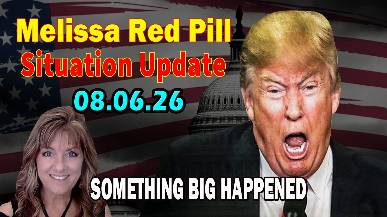 Melissa Red Pill: Something Big Happened Situation Update 8/6/26
