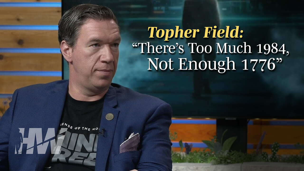 Topher Field: “There’s Too Much 1984 And Not Enough 1776”