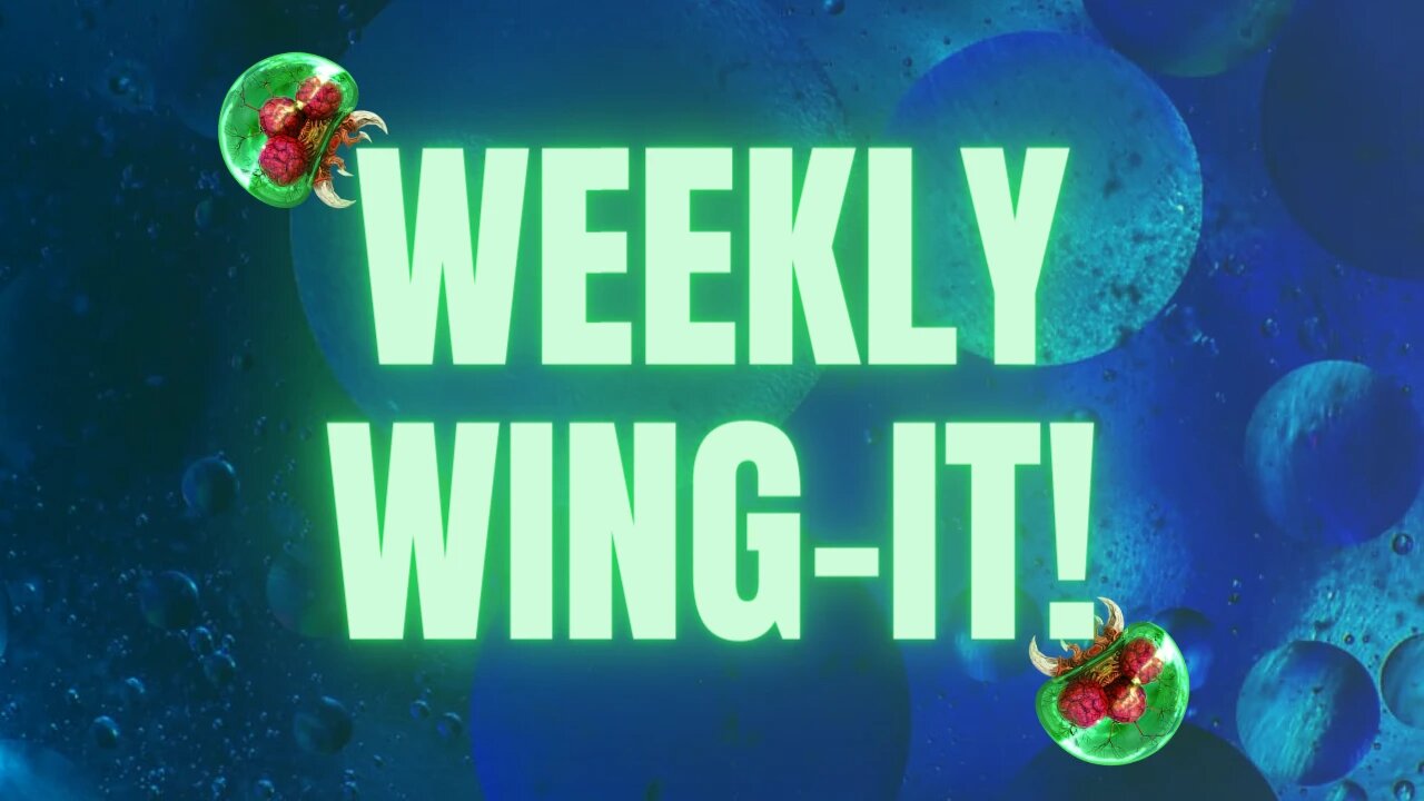 Weekly Wing-It #185 | Open Topic Discussion