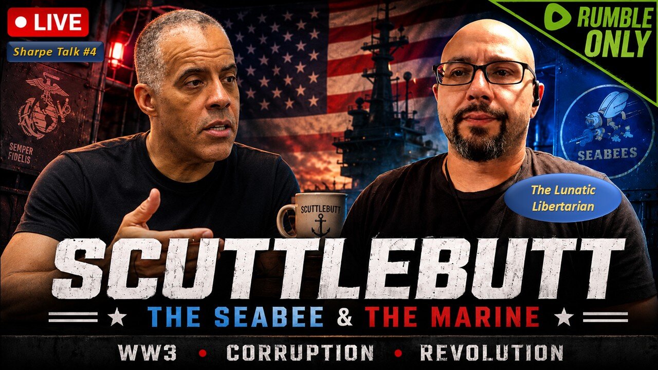 Sharpe Talk 4: SCUTTLEBUTT LIVE: The Seabee & The Marine: Corruption, Revolution & America Divided