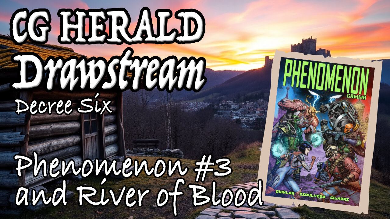 CG Herald Drawstream: Decree Six - Phenomenon #3 & River of Blood