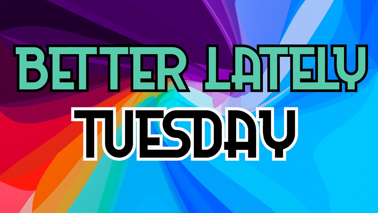 Better Lately - Tuesday