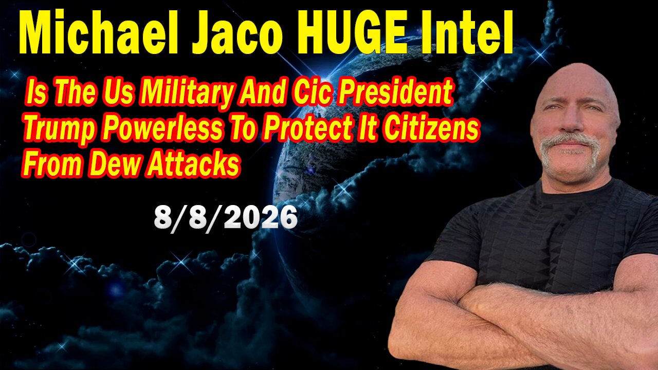 Michael Jaco HUGE Intel ~ Situation Update 8/8/26