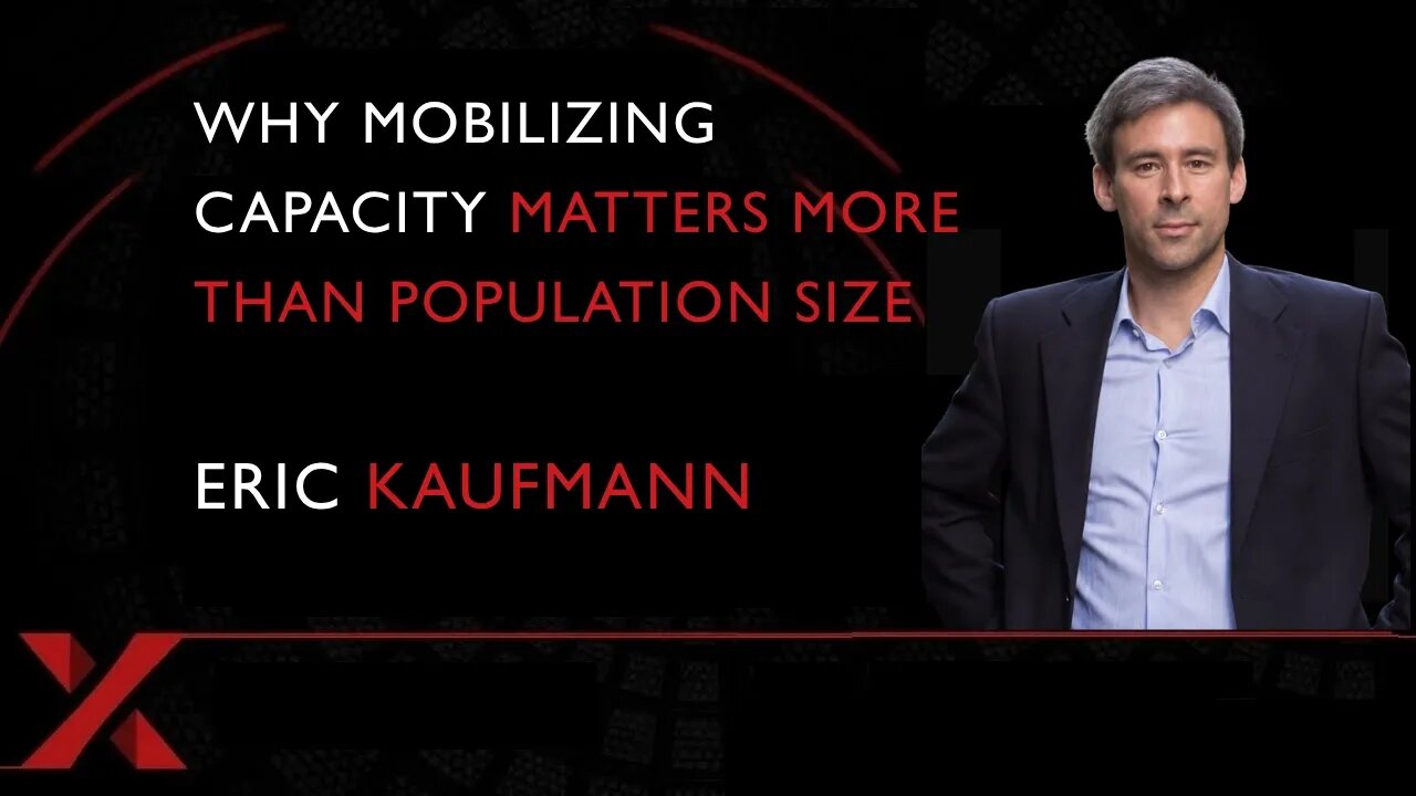 Why Mobilizing Capacity Matters More Than Population Size, Eric Kaufmann