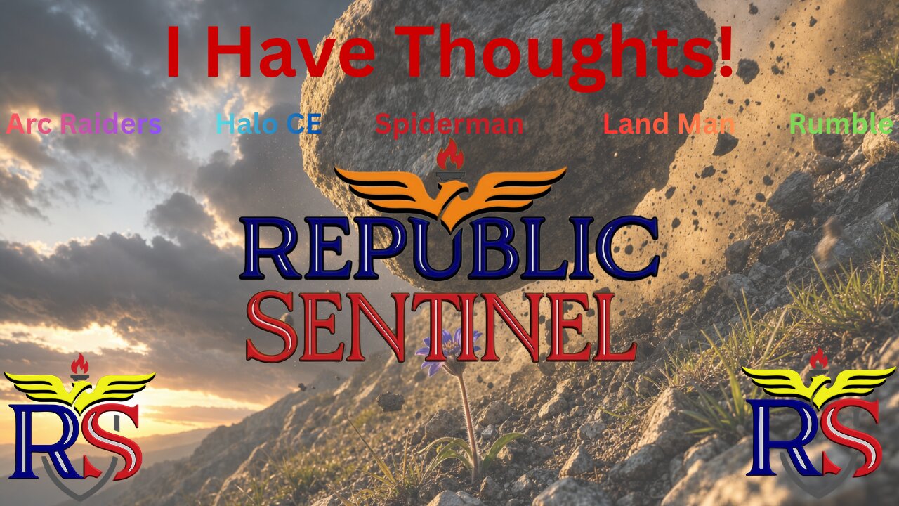 I have thoughts... about Right Wing Commentators, Arc Raiders, Halo CE, Rumble Creator Program etc!
