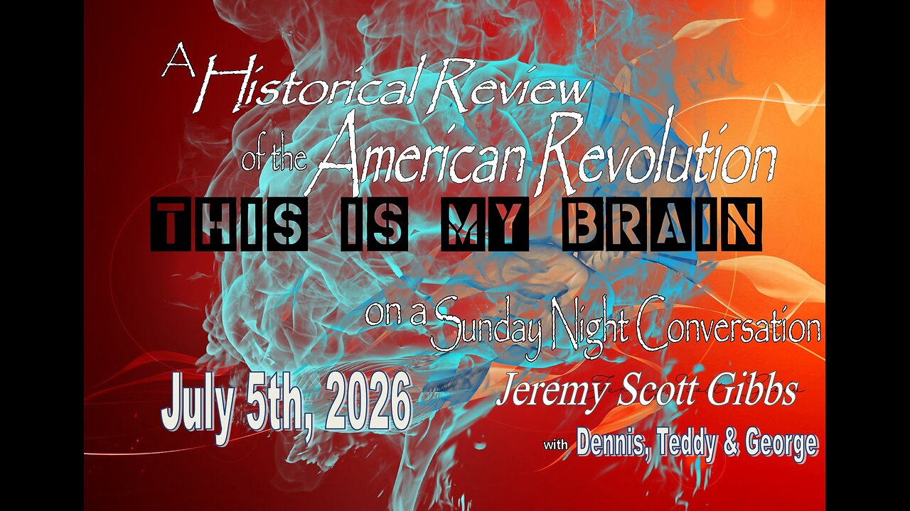This Is My Brain... On A Sunday Night Historical Review of the American Revolution - July 5th, 2026