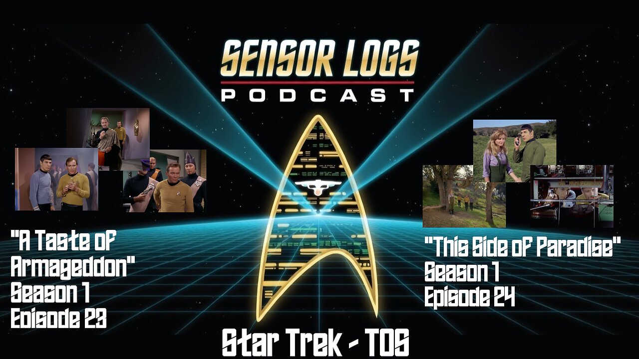 Sensor Logs Podcast – Star Trek TOS “A Taste of Armageddon” S1E23 and “This Side of Paradise” S1E24