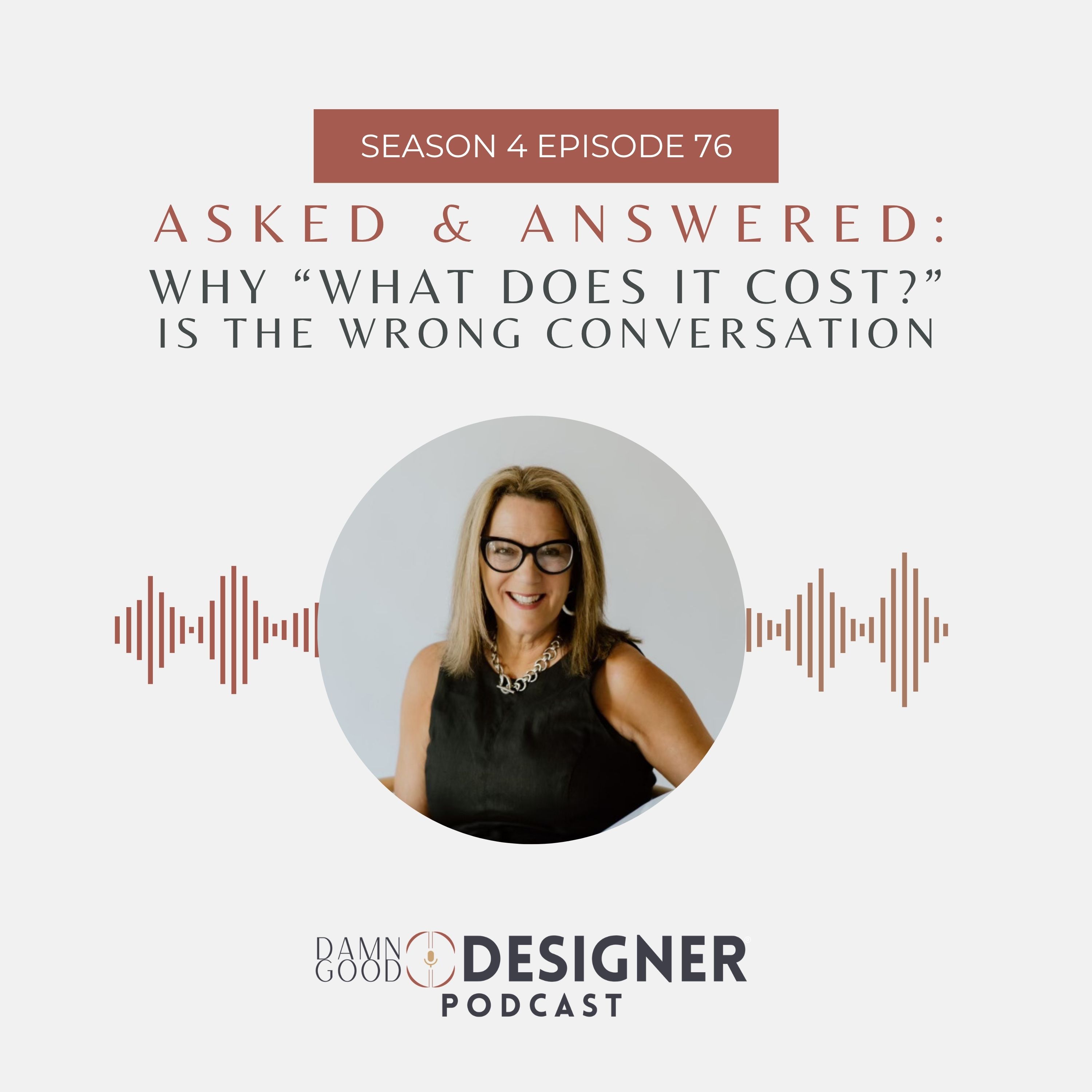 Season 4 Ep 76: ASKED & ANSWERED - Why “What Does It Cost?” Is the Wrong Conversation
