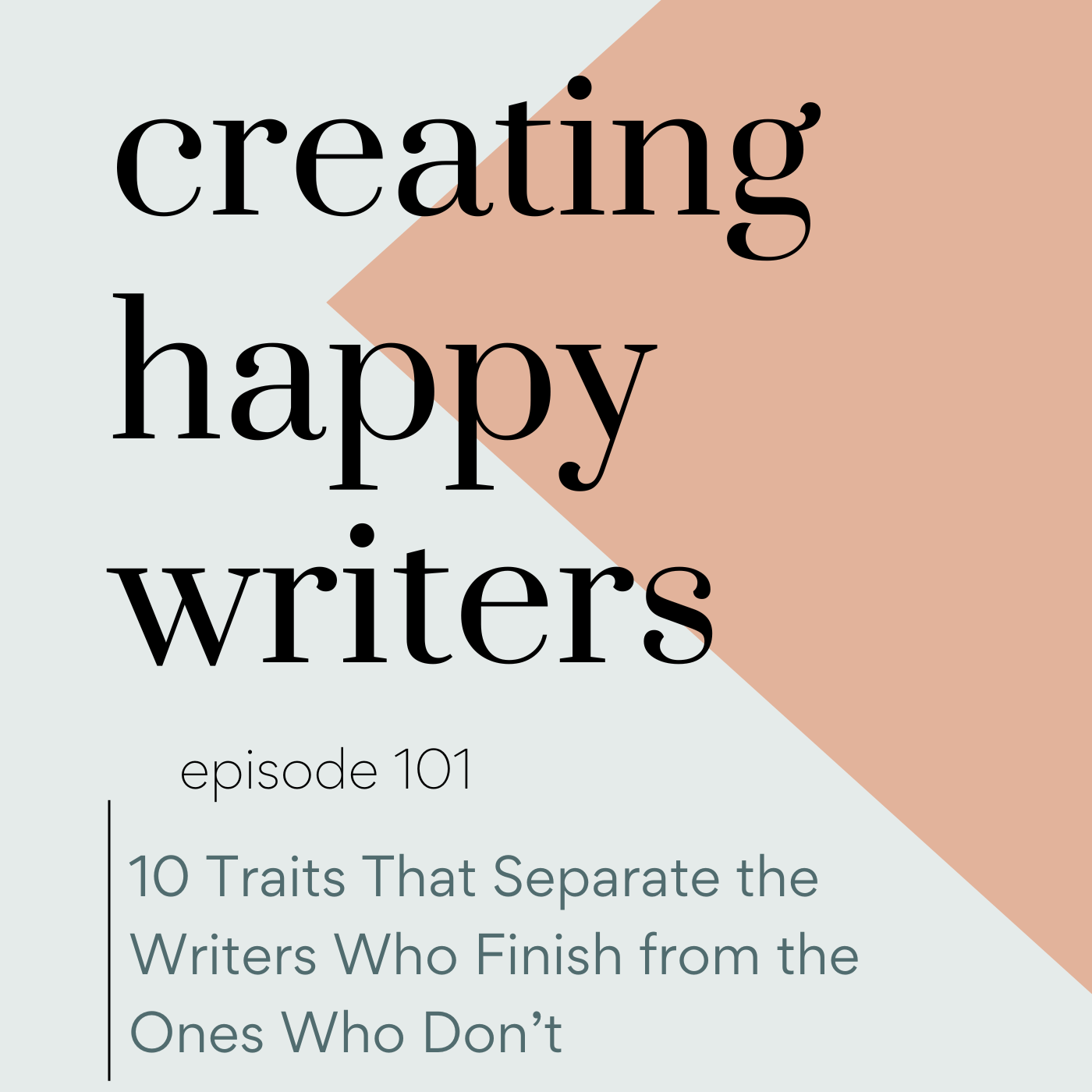 S3 Ep101: 10 Traits That Separate the Writers Who Finish from the Ones Who Don’t