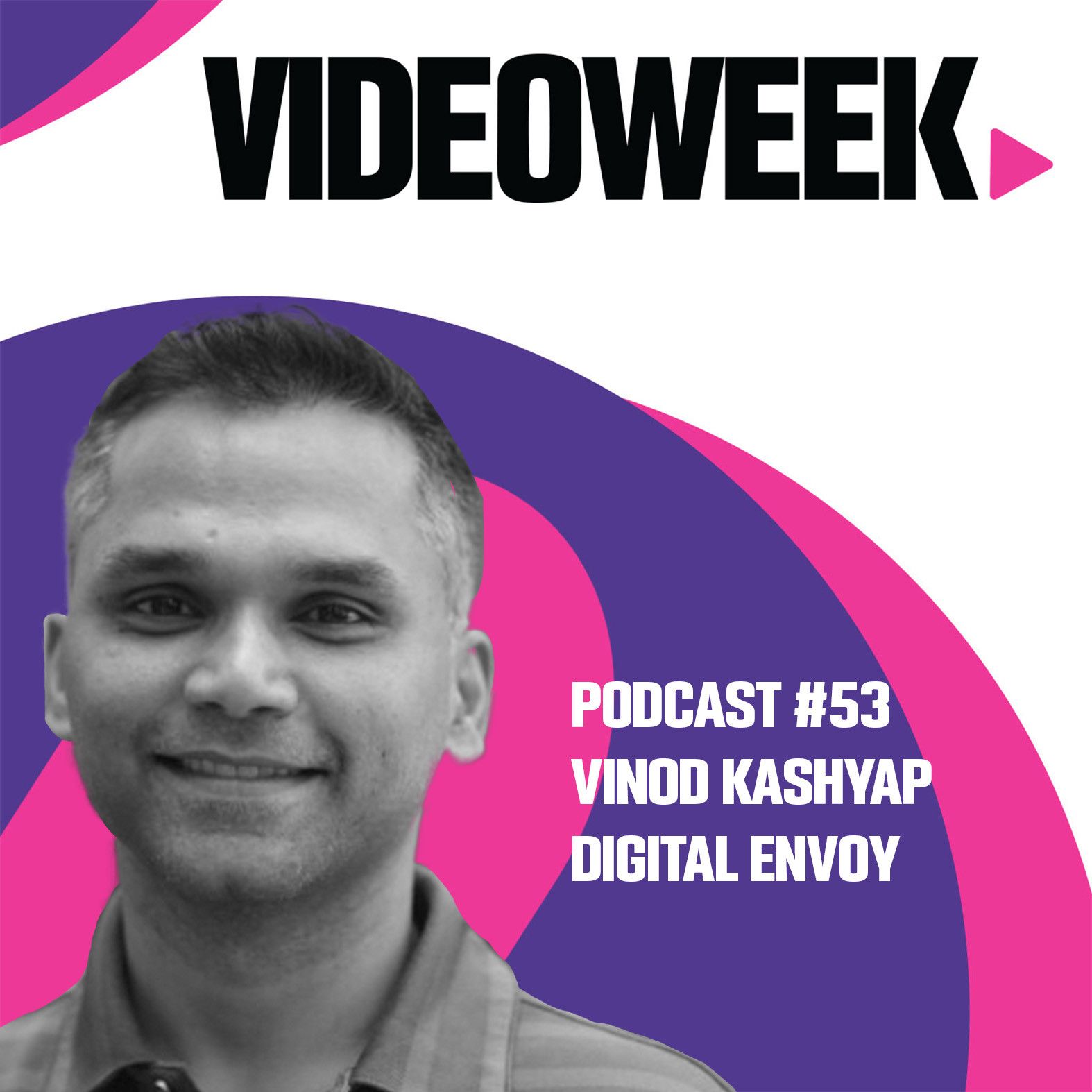 53: #53 Vinod Kashyap, Digital Envoy