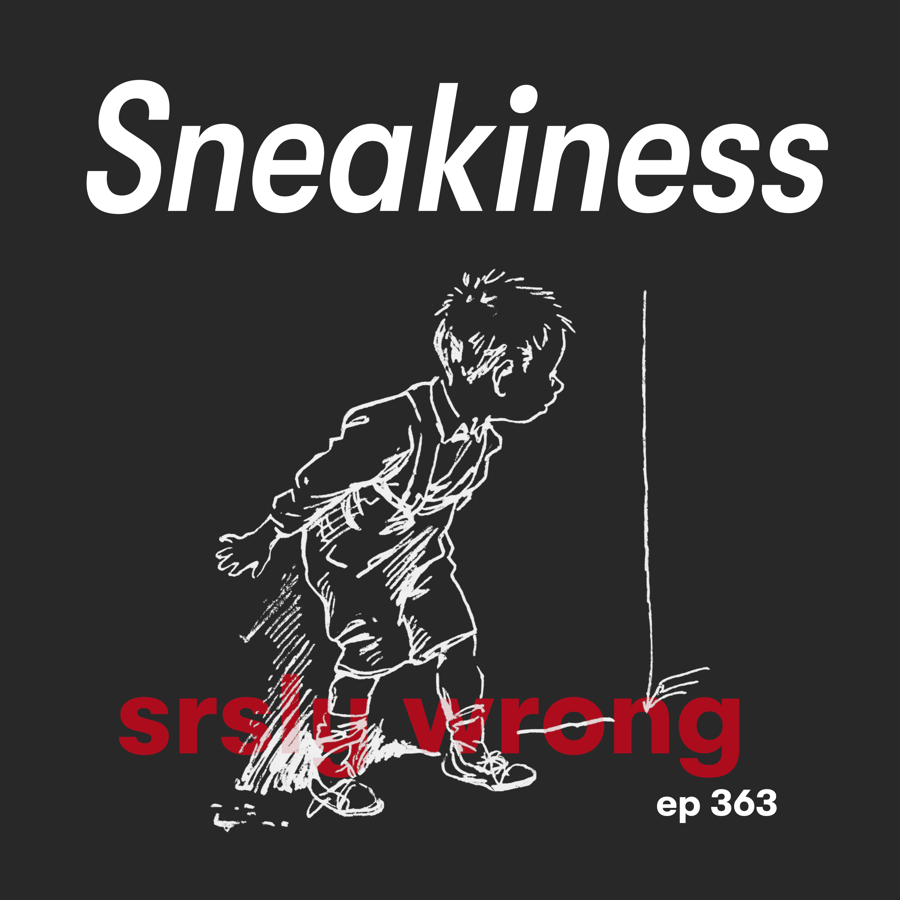 S13 Ep363: 363 - Sneakiness