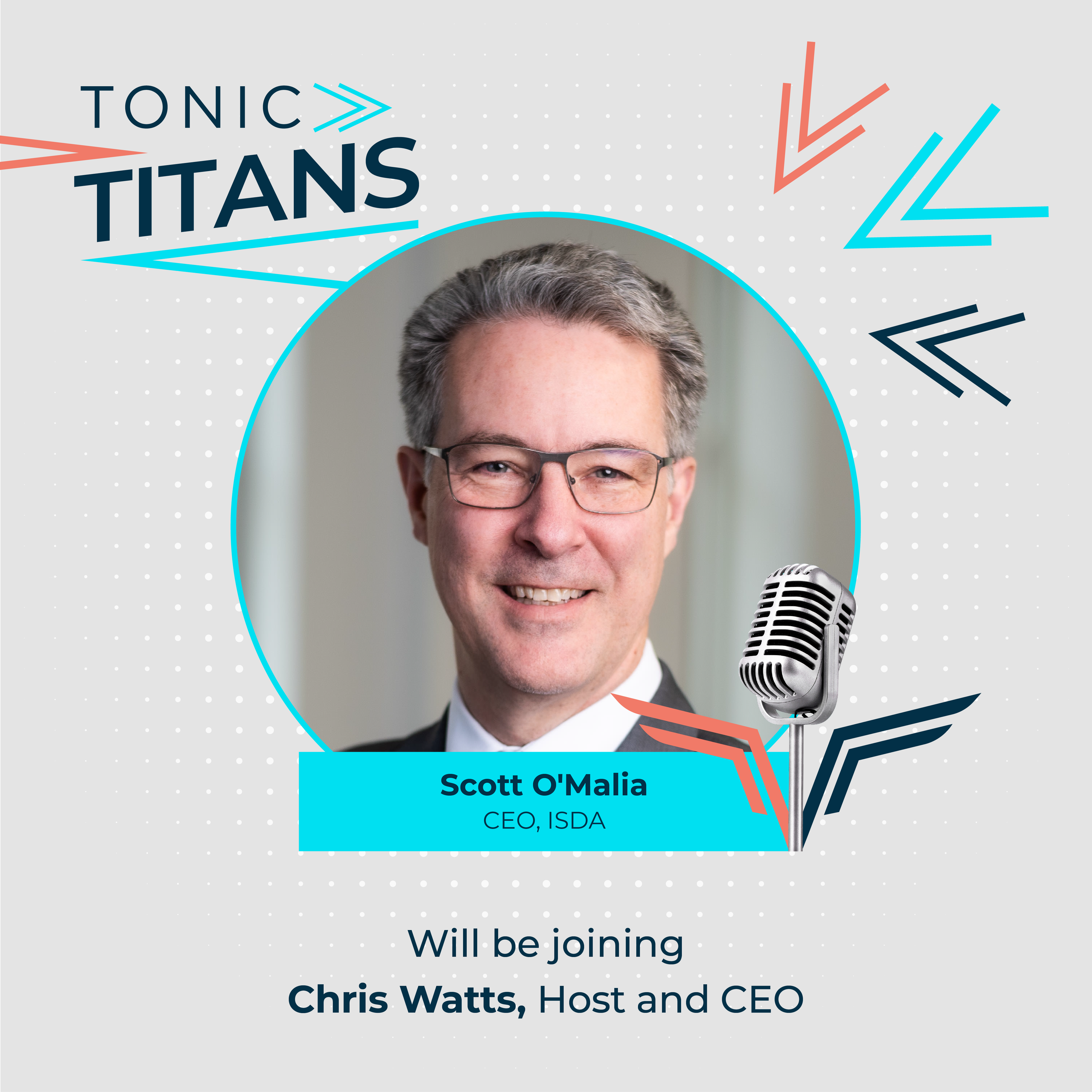 16: Tonic Titans: Scott O’Malia, CEO at ISDA