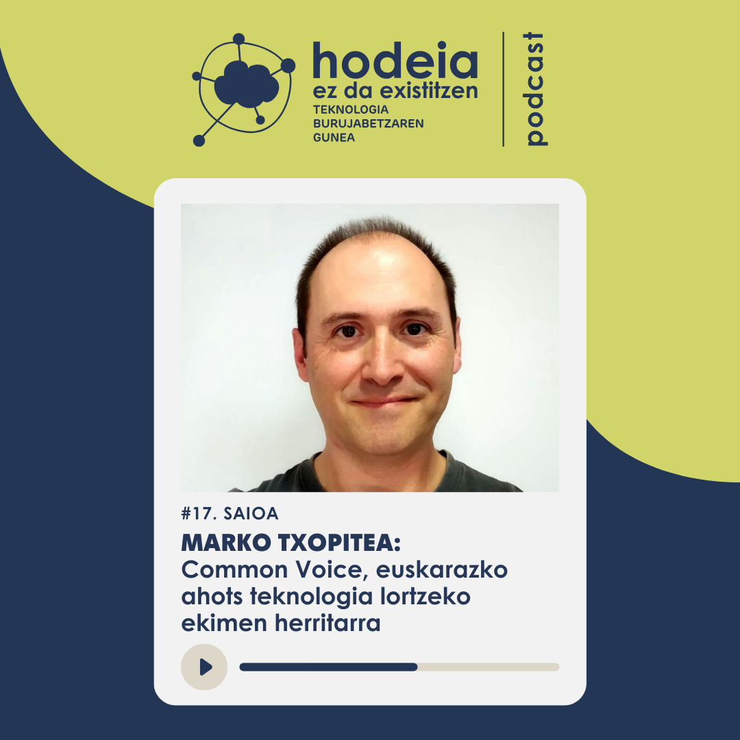 Hodeia ez da existitzen #17 - Marko Txopitea: Common Voice, euskarazko ahots teknologia lortzeko ekimen herritarra