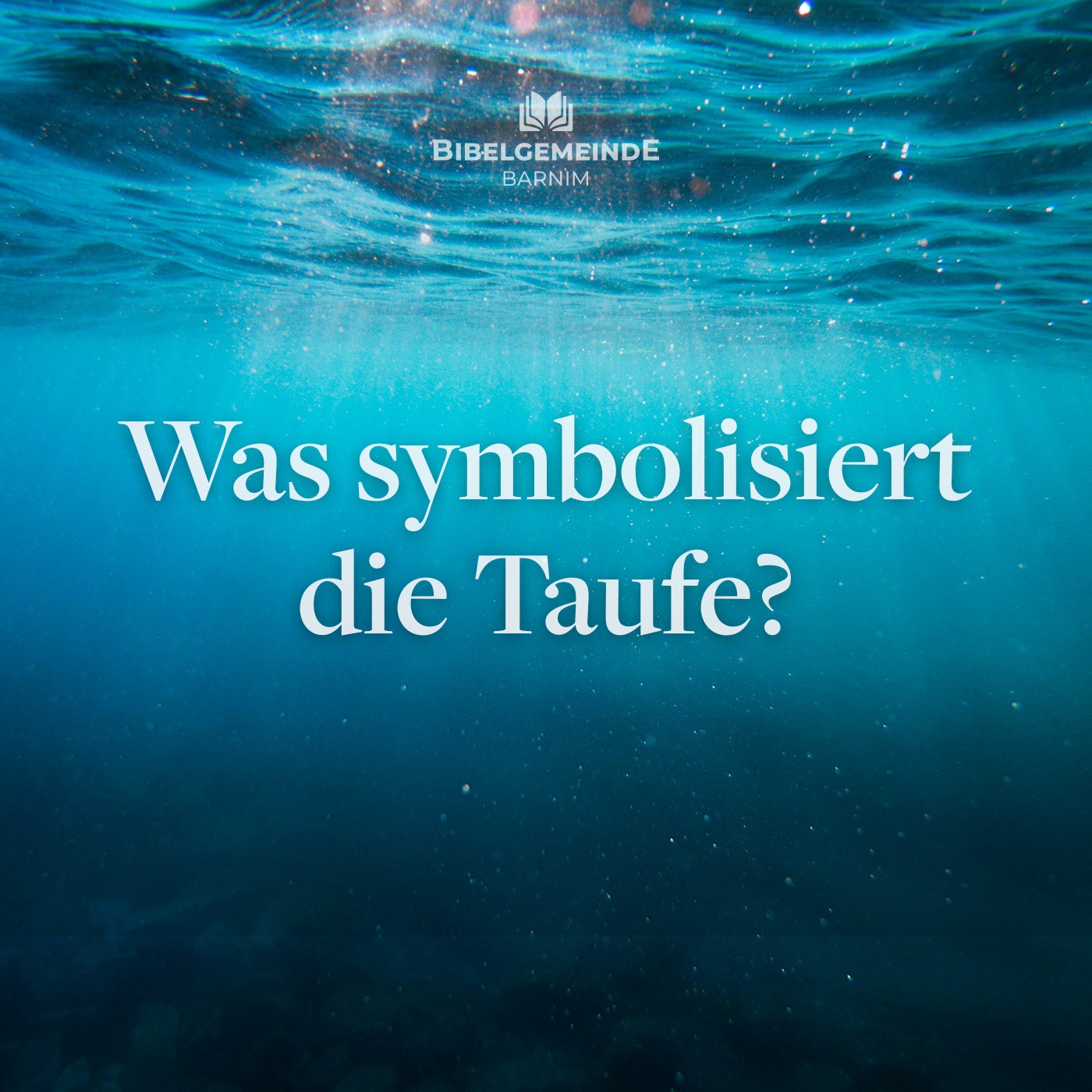 12 - Was symbolisiert die Taufe? (Teil 2) - Weitere Predigten