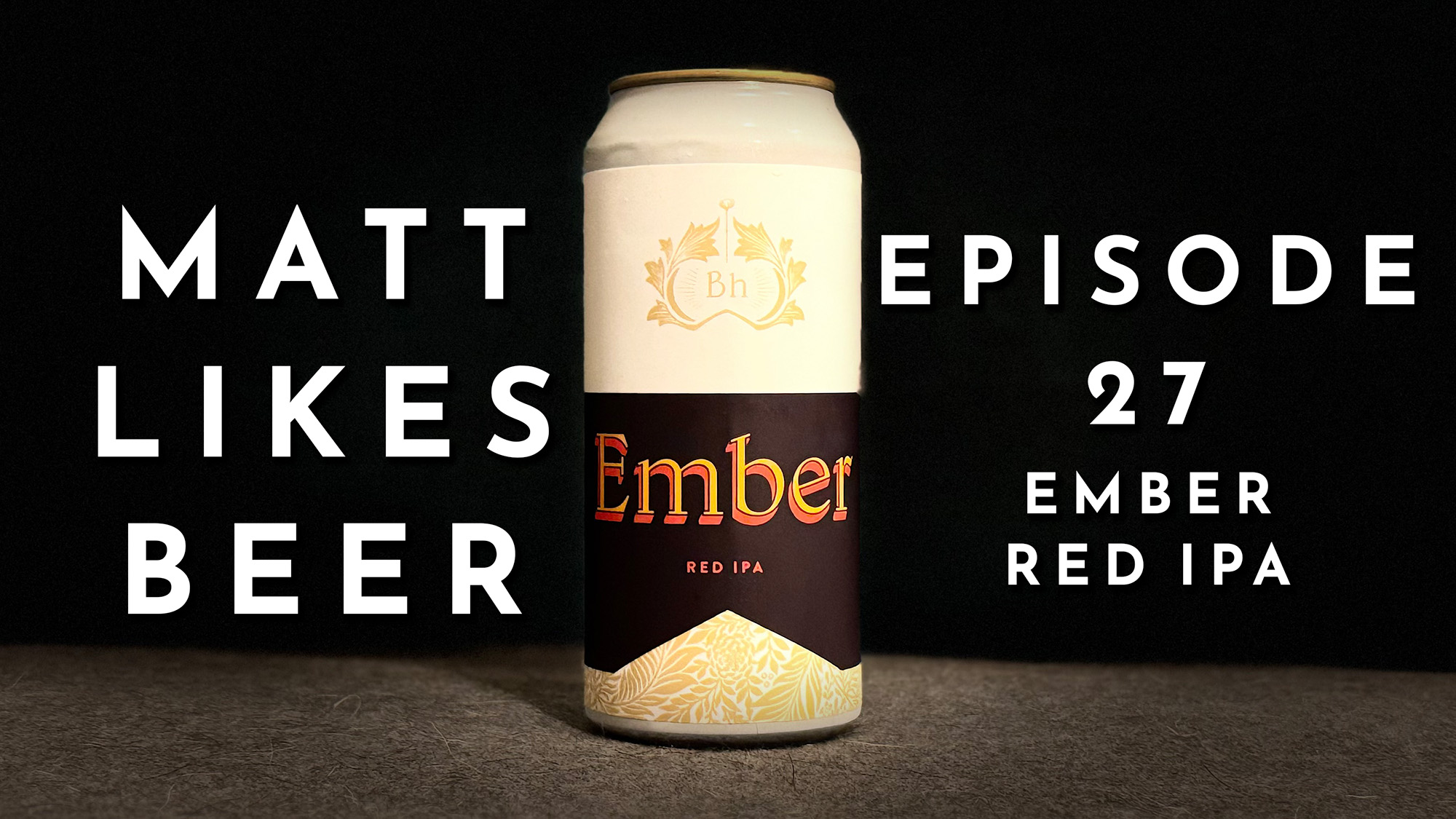 Matt Likes Beer – Episode 27 – Brewery Bhavana Ember