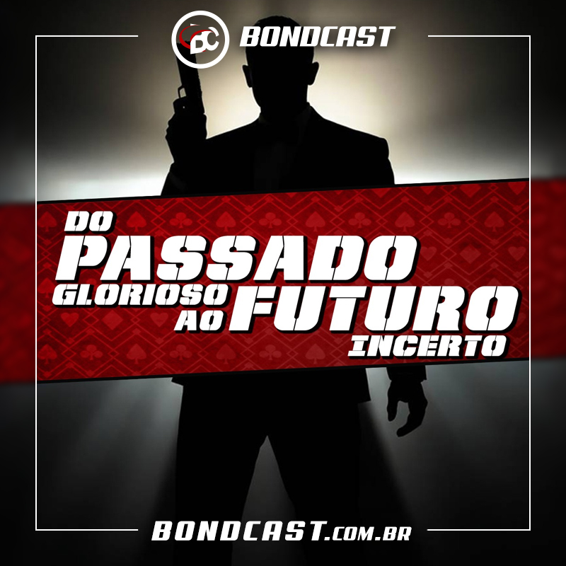 Bondcast 131 – Do passado glorioso ao futuro incerto
