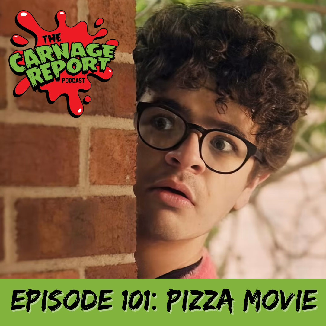 The Carnage Report Episode 101: Pizza Movie