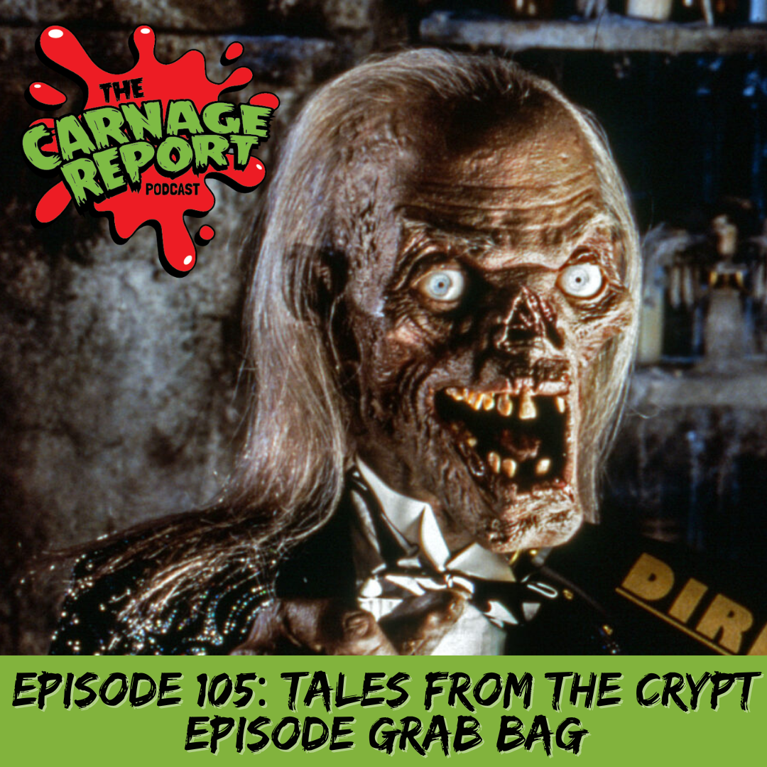 The Carnage Report Episode 105: Tales from the Crypt