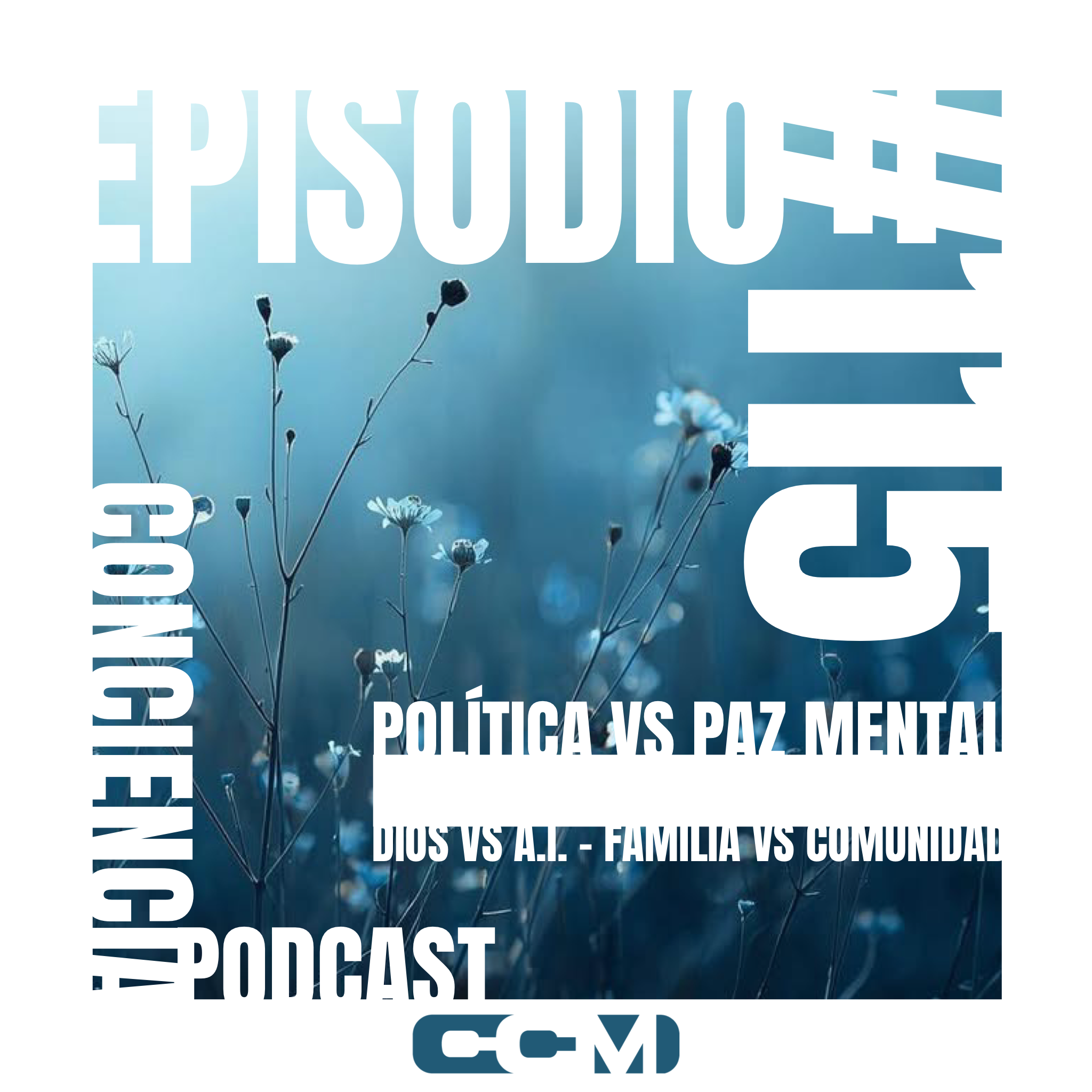 #115 |  Política vs Paz Mental  – Dios vs A.I. – Familia vs Comunidad | ConCiencia Random