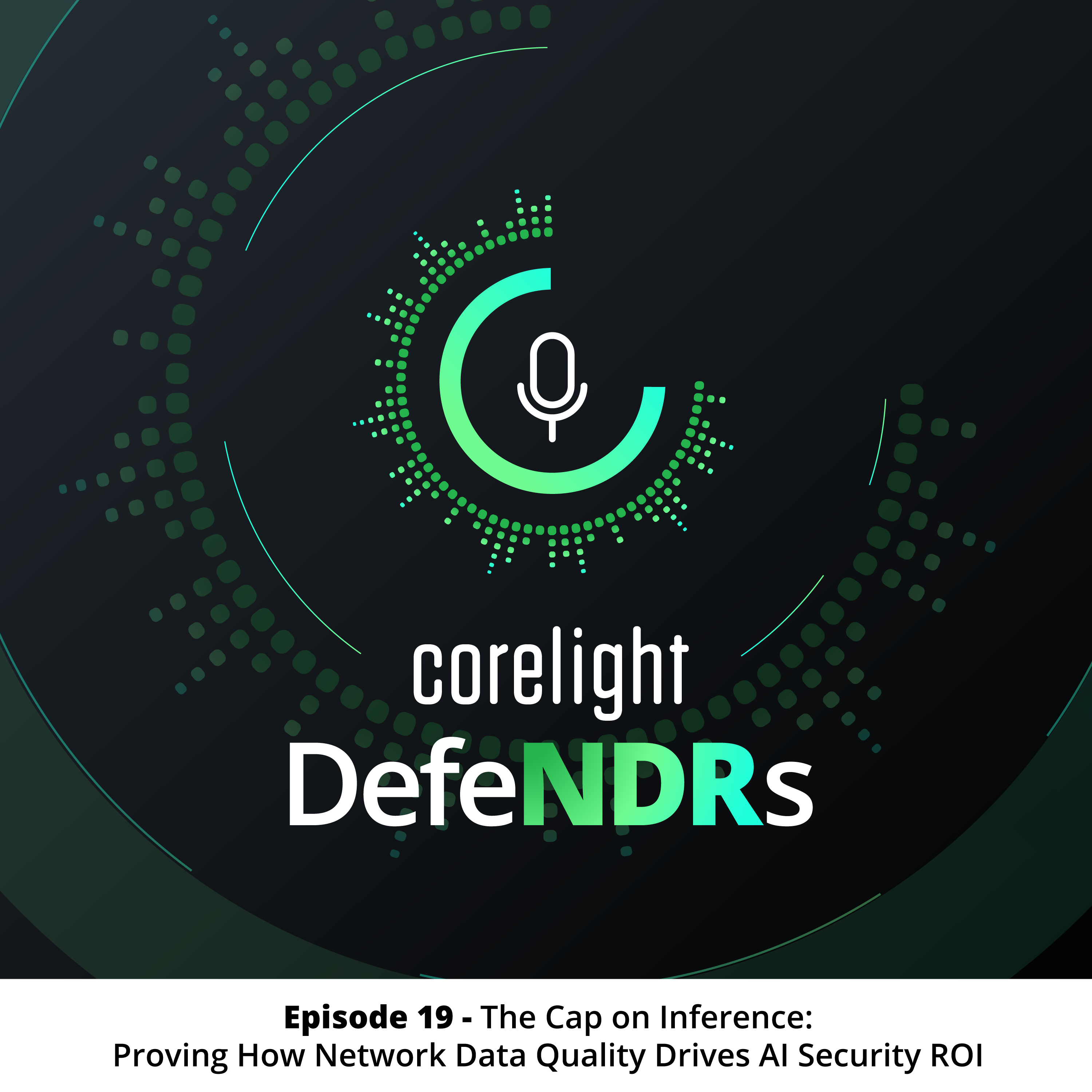 Episode 19 - The Cap on Inference: Proving How Network Data Quality Drives AI Security ROI