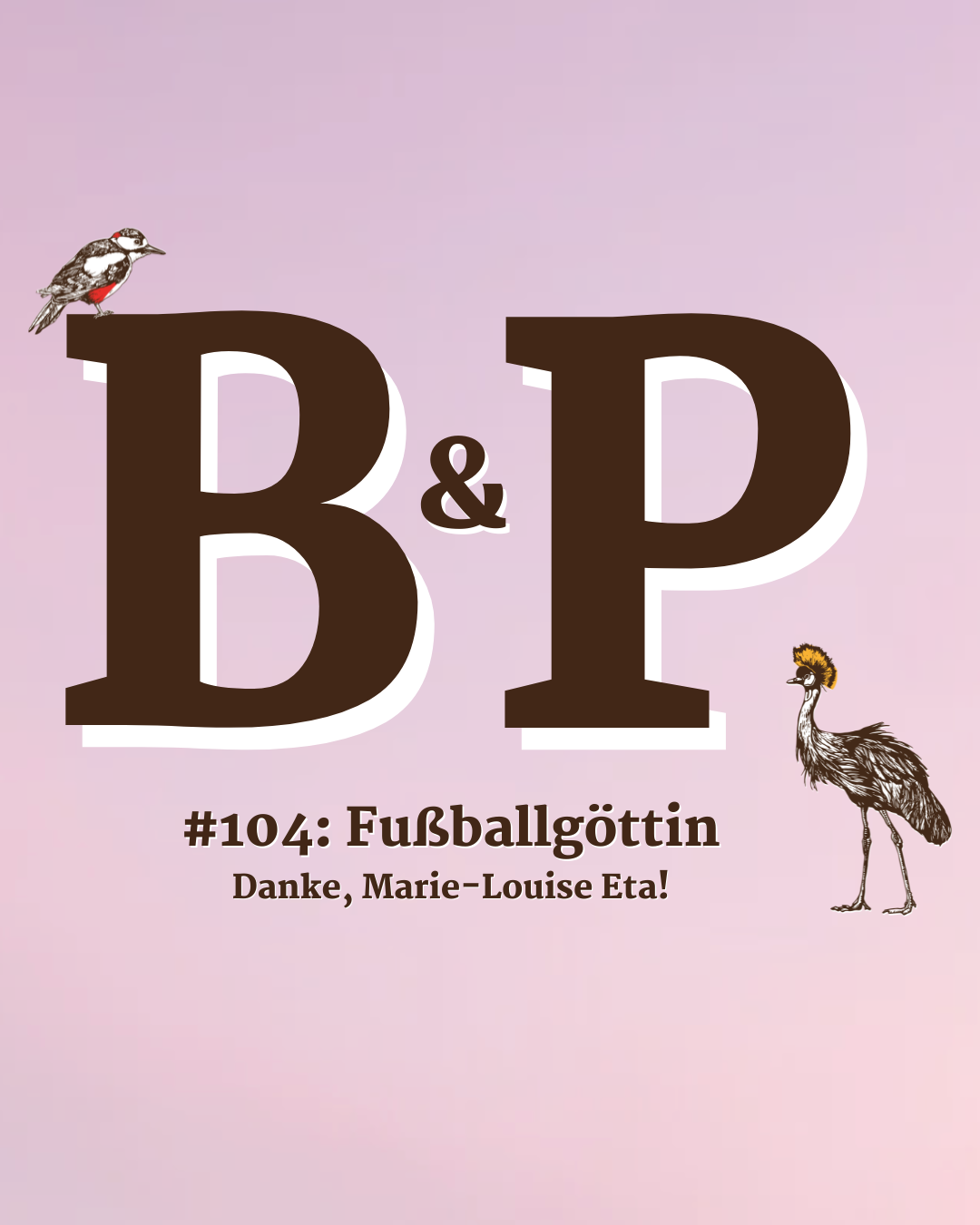 #104 Fußballgöttin – Danke, Marie-Louise Eta