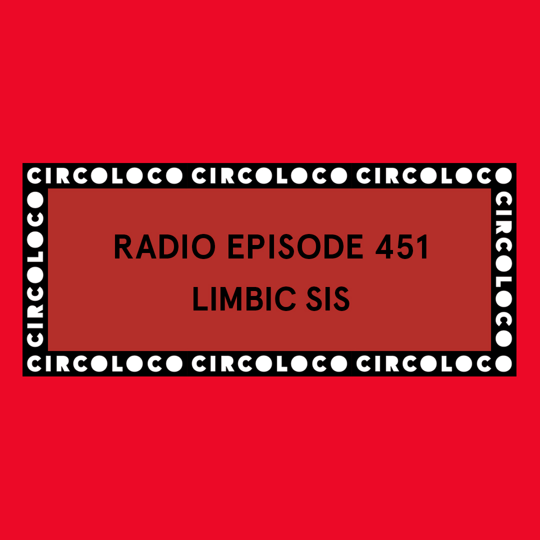 Circoloco Radio 451 - Limbic Sis