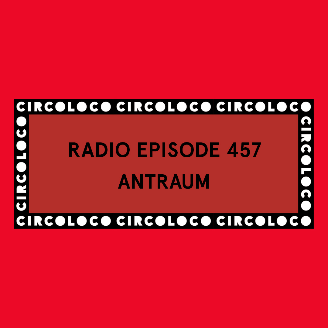 Circoloco Radio 457 - Antraum