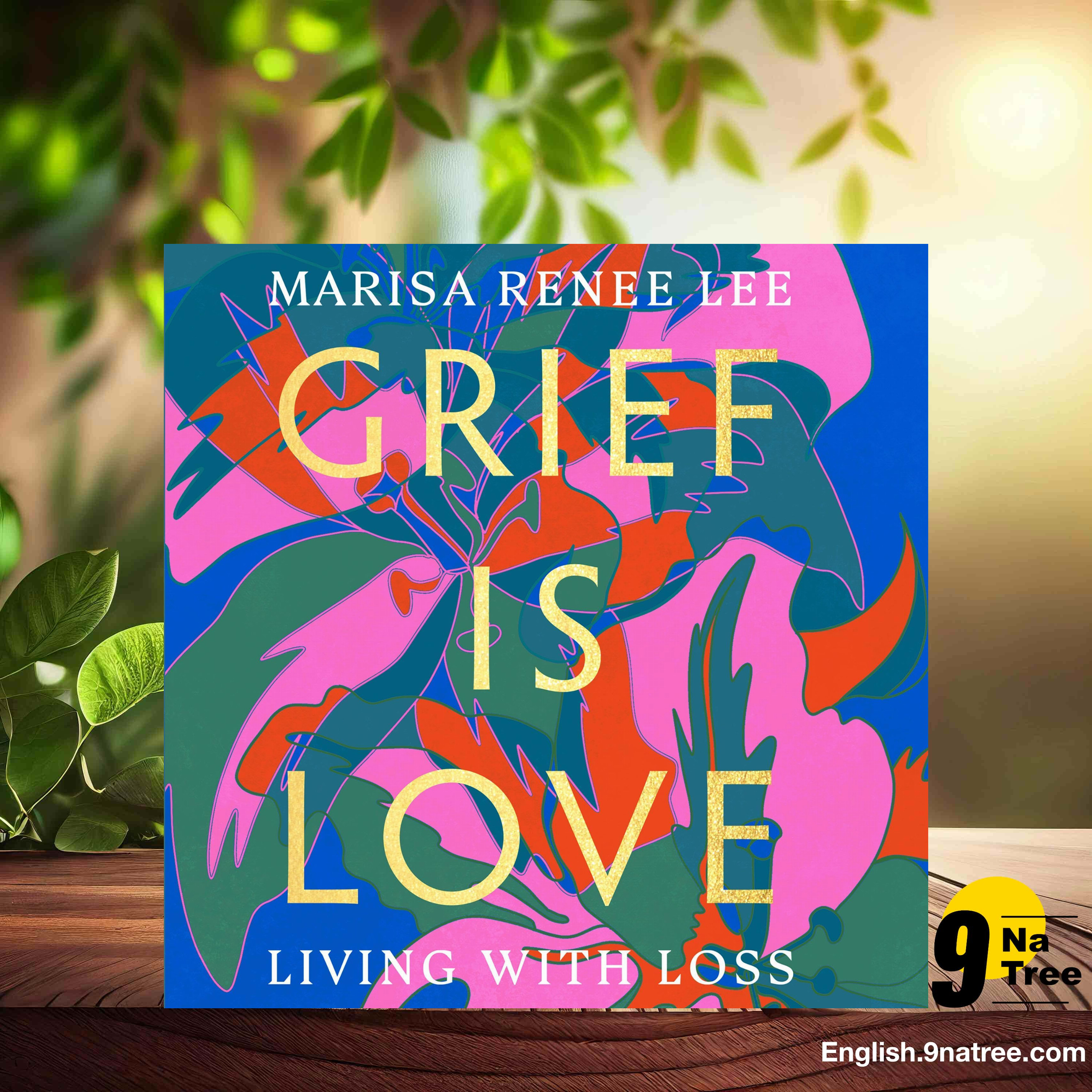 [Review] Grief Is Love: Living with Loss (Marisa Renee Lee) Summarized.