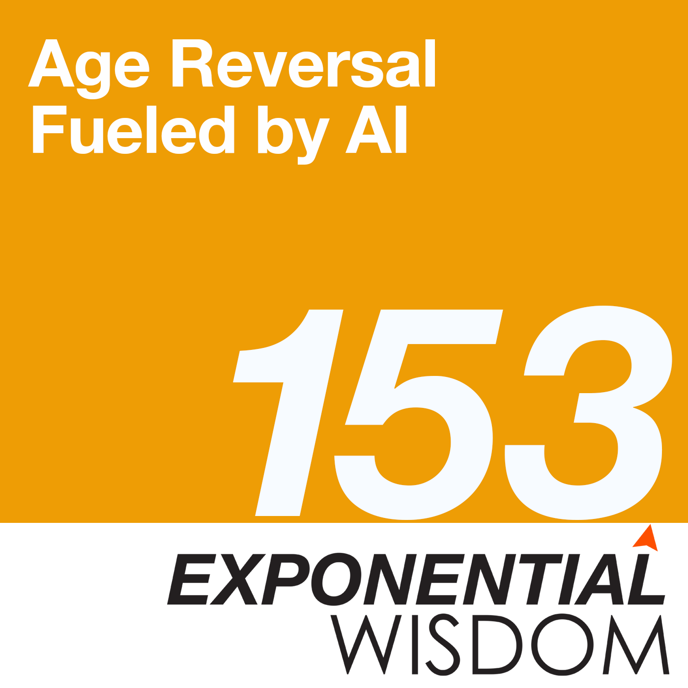 Episode 153: Age Reversal Fueled by AI