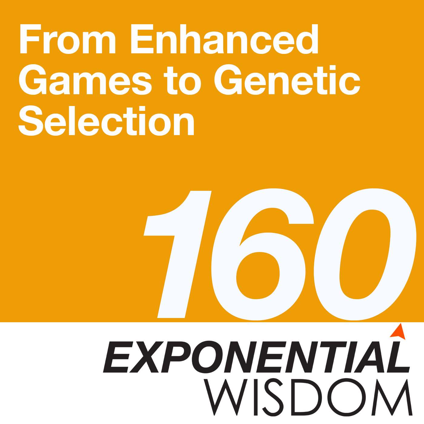 Episode 160: From Enhanced Games to Genetic Selection